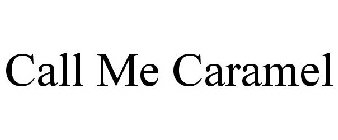 CALL ME CARAMEL