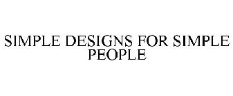 SIMPLE DESIGNS FOR SIMPLE PEOPLE