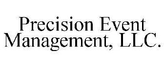 PRECISION EVENT MANAGEMENT, LLC.