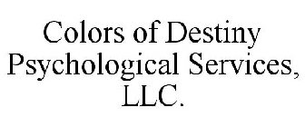 COLORS OF DESTINY PSYCHOLOGICAL SERVICES, LLC.