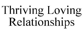 THRIVING LOVING RELATIONSHIPS