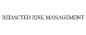 REDACTED RISK MANAGEMENT