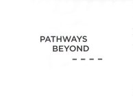 PATHWAYS BEYOND