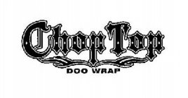 CHOP TOP DOO WRAP