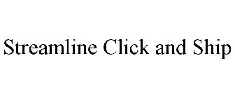 STREAMLINE CLICK AND SHIP