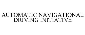 AUTOMATIC NAVIGATIONAL DRIVING INITIATIVE