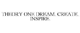 THEORY ONE DREAM. CREATE. INSPIRE.