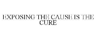 EXPOSING THE CAUSE IS THE CURE