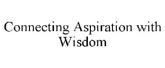 CONNECTING ASPIRATION WITH WISDOM