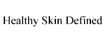 HEALTHY SKIN DEFINED