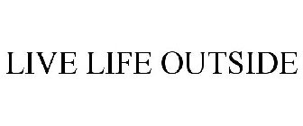 LIVE LIFE OUTSIDE