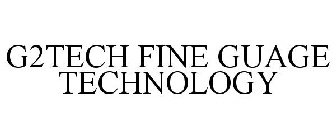 G2TECH FINE GUAGE TECHNOLOGY