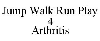 JUMP WALK RUN PLAY 4 ARTHRITIS