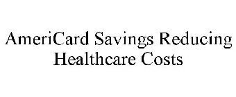 AMERICARD SAVINGS REDUCING HEALTHCARE COSTS