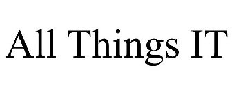 ALL THINGS IT