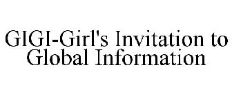 GIGI-GIRL'S INVITATION TO GLOBAL INFORMATION