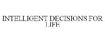 INTELLIGENT DECISIONS FOR LIFE