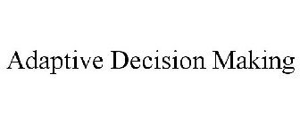 ADAPTIVE DECISION MAKING
