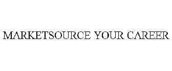 MARKETSOURCE YOUR CAREER