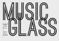 MUSIC BY THE GLASS