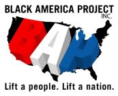 BLACK AMERICA PROJECT INC., BAP, LIFT A PEOPLE. LIFT A NATION.