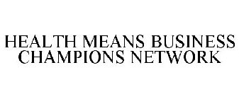 HEALTH MEANS BUSINESS CHAMPIONS NETWORK