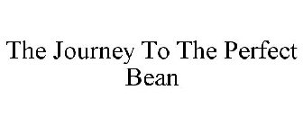 THE JOURNEY TO THE PERFECT BEAN