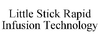 LITTLE STICK RAPID INFUSION TECHNOLOGY