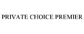 PRIVATE CHOICE PREMIER