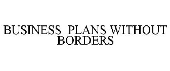 BUSINESS PLANS WITHOUT BORDERS