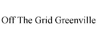 OFF THE GRID GREENVILLE