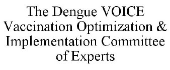 THE DENGUE VOICE VACCINATION OPTIMIZATION & IMPLEMENTATION COMMITTEE OF EXPERTS