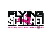FLYING SQUIRREL THE WORLD'S LARGEST INDOOR TRAMPOLINE FUN PARK