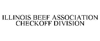 ILLINOIS BEEF ASSOCIATION CHECKOFF DIVISION