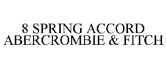 8 SPRING ACCORD ABERCROMBIE & FITCH