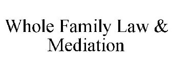 WHOLE FAMILY LAW & MEDIATION
