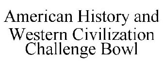 AMERICAN HISTORY & WESTERN CIVILIZATION CHALLENGE BOWL
