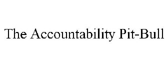 THE ACCOUNTABILITY PIT-BULL