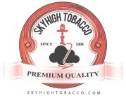 SKYHIGH TOBACCO SINCE 2008 PREMIUM QUALITY SKYHIGHTOBACCO.COM