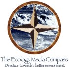 THE ECOLOGY MEDIA COMPASS DIRECTION TOWARDS A BETTER ENVIRONMENT.