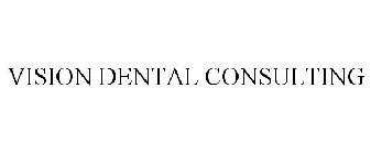 VISION DENTAL CONSULTING