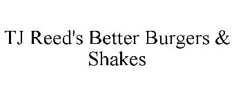 TJ REED'S BETTER BURGERS & SHAKES