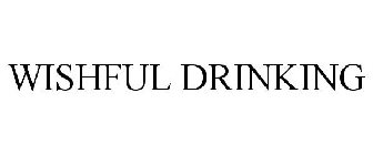 WISHFUL DRINKING