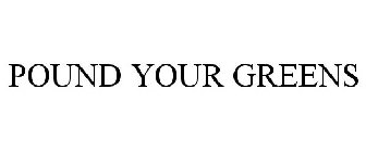 POUND YOUR GREENS