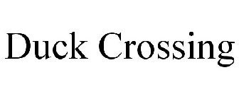 DUCK CROSSING