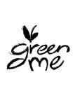 GREEN ME