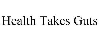 HEALTH TAKES GUTS