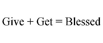 GIVE + GET = BLESSED