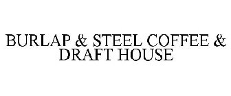 BURLAP & STEEL COFFEE & DRAFT HOUSE