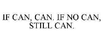 IF CAN, CAN. IF NO CAN, STILL CAN.